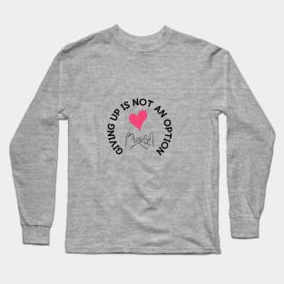 Giving up is not an Option! Long Sleeve T-Shirt